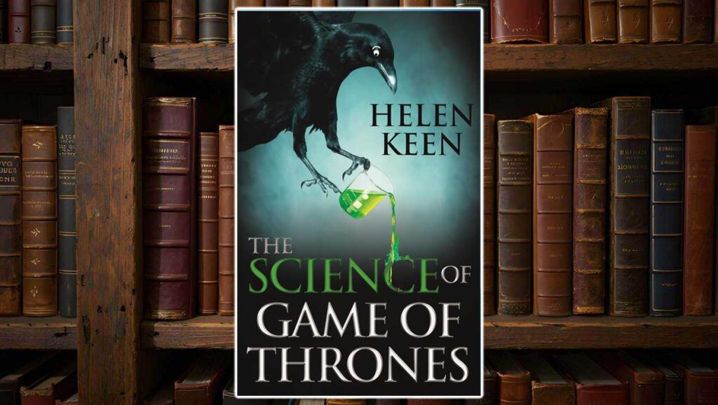 Buchcover von The Science of Game of Thrones von Helen Keen: Ein schwarzer Rabe mit Comic-Augen hält ein grünes, leuchtendes Reagenzglas, aus dem Flüssigkeit tropft. Der Hintergrund ist neblig-türkis, der Titel ist in großer weißer und grüner Schrift gesetzt – mit Betonung auf dem Wort ‚SCIENCE‘.