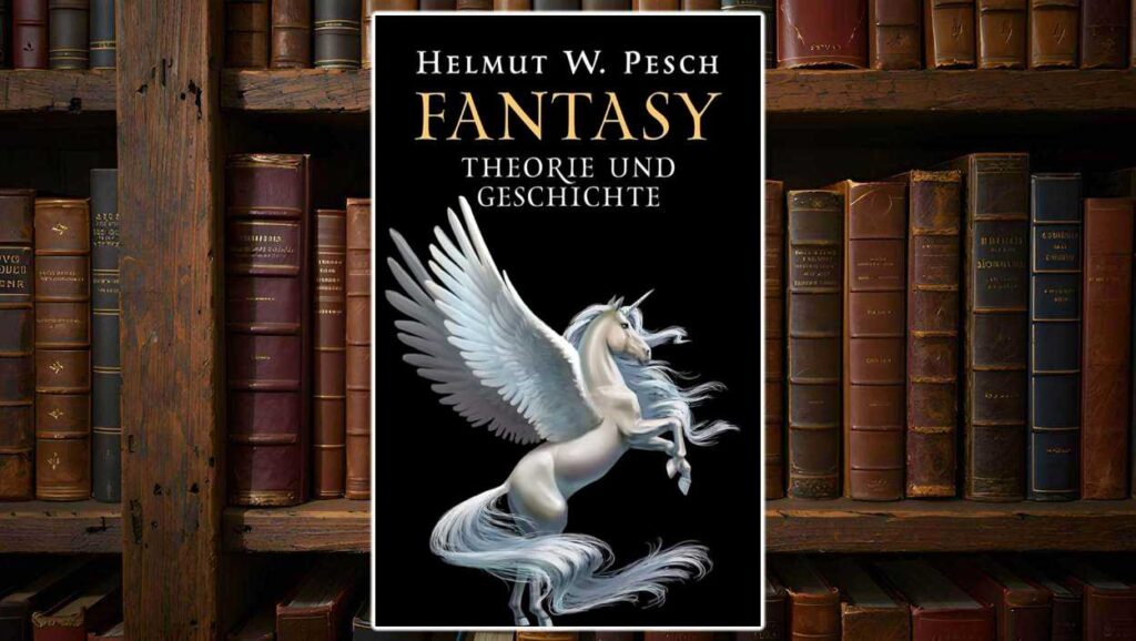 Buchcover von Fantasy – Theorie und Geschichte von Helmut W. Pesch: Vor schwarzem Hintergrund steigt ein weißes geflügeltes Einhorn mit wehendem Schweif empor. Der Titel ist in großen, goldenen und weißen Lettern gesetzt, klassisch und klar strukturiert.