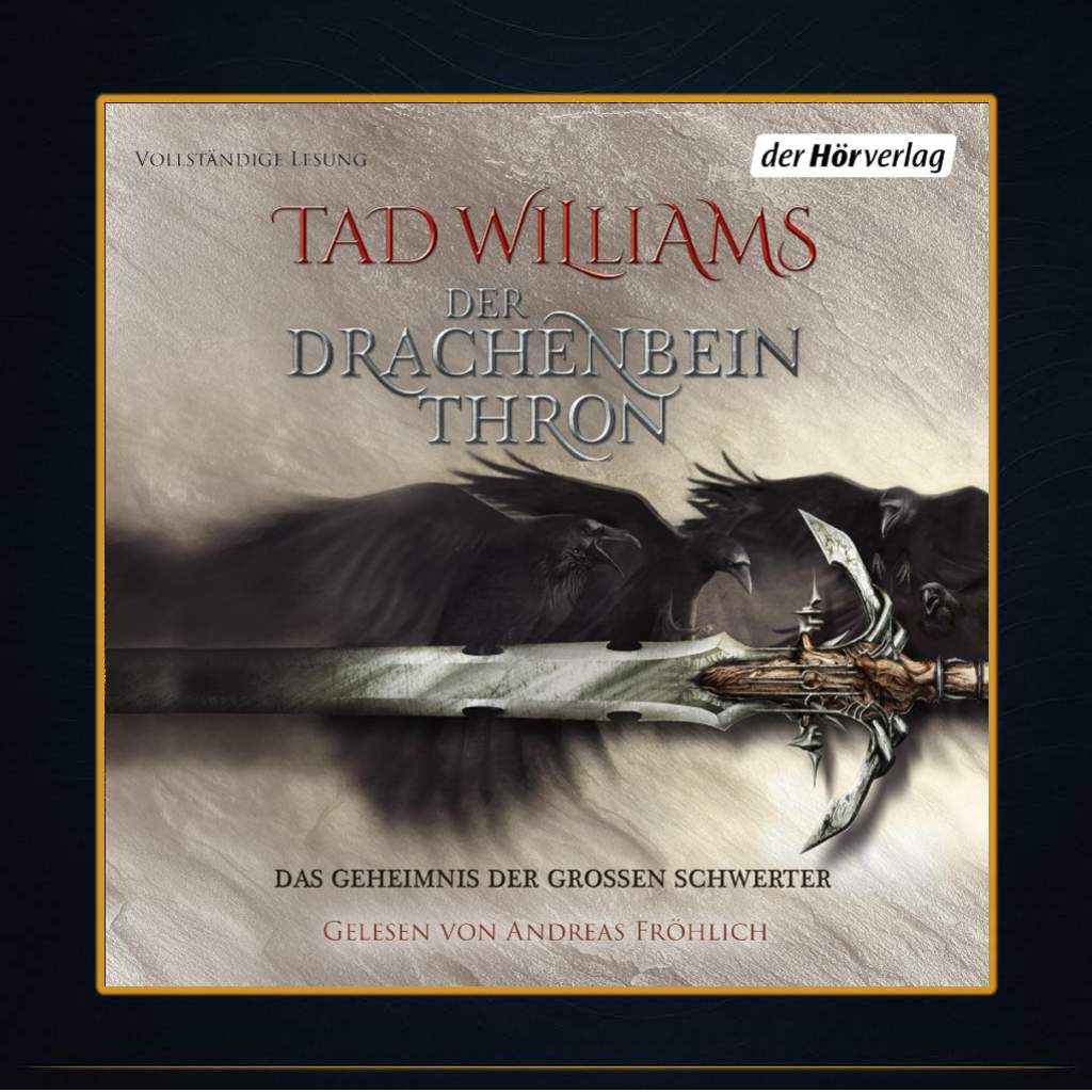 Cover des Hörbuchs „Der Drachenbeinthron“ von Tad Williams, gelesen von Andreas Fröhlich. Im Zentrum eine düstere Szene mit einem monumentalen, verzierten Schwert und mehreren schwarzen Raben, die bedrohlich über das Bild ziehen. Der Hintergrund ist grau-beige strukturiert, oben rechts das Logo von „der Hörverlag“. Der Titel steht in roter und silberner Schrift: „Das Geheimnis der Großen Schwerter – Der Drachenbeinthron“.