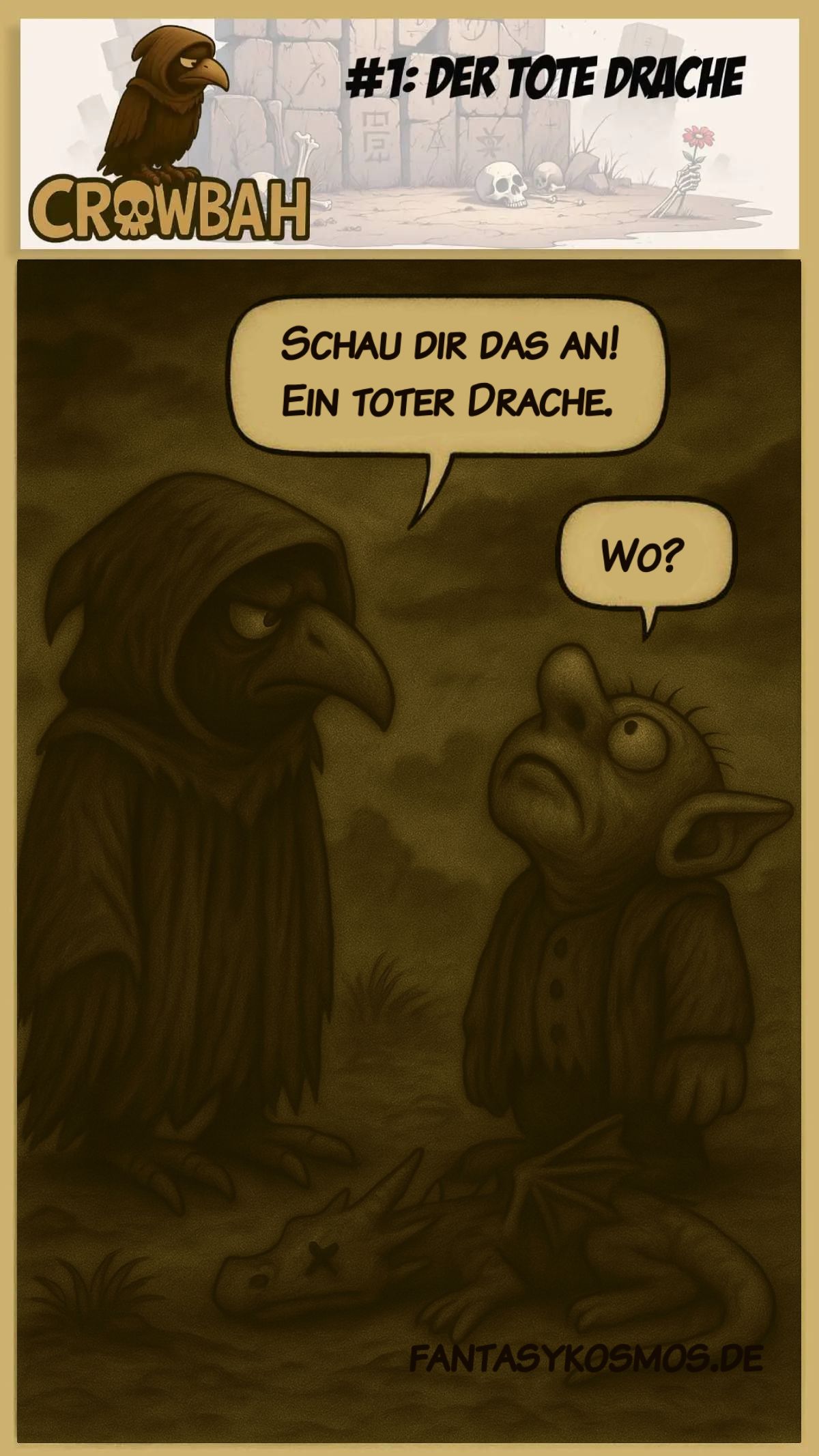 Cartoon-Szene im sepiafarbenen Stil: Ein ernster, verhüllter Rabenvogel (Crowbah) zeigt auf ein kleines totes Drachenwesen mit X-Augen am Boden. Neben ihm steht ein dümmlich blickender Gnom (Grabhold), der verwirrt nach oben schaut. In der oberen Sprechblase steht: „Schau dir das an! Ein toter Drache.“ Grabhold fragt darunter: „Wo?“ Der Titel der Folge lautet: „Crowbah & Grabhold #1: Der tote Drache“.