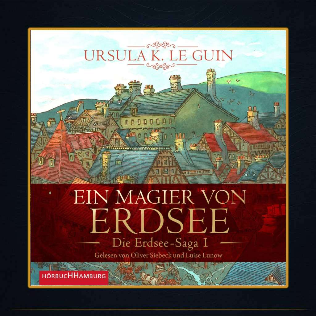 Cover des Hörbuchs „Ein Magier von Erdsee – Die Erdsee-Saga I“ von Ursula K. Le Guin, gelesen von Oliver Siebeck und Luise Lunow. Das Bild zeigt eine farbenfrohe Illustration mittelalterlich anmutender Dächer vor einem sanft hügeligen Hintergrund. Stilisiert, märchenhaft, mit warmem Licht und ruhiger Atmosphäre. Unten links das Logo von Hörbuch Hamburg.