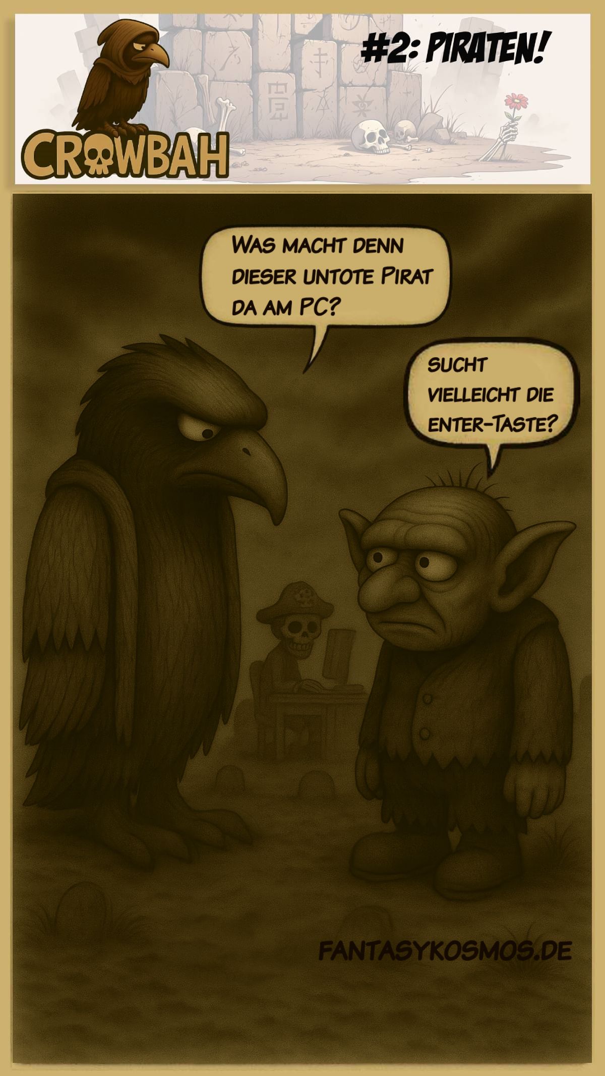 Cartoon im sepiafarbenen Stil: Der verhüllte Rabenvogel Crowbah und der verdatterte Gnom Grabhold stehen vor einem alten PC, an dem ein skelettierter Pirat sitzt. Grabhold fragt: „Was macht denn dieser untote Pirat da am PC?“ – Crowbah antwortet trocken: „Sucht vielleicht die Enter-Taste?“ Der Titel der Folge lautet: „Crowbah #2: Piraten!“ mit Logo und stilisiertem Friedhofshintergrund.