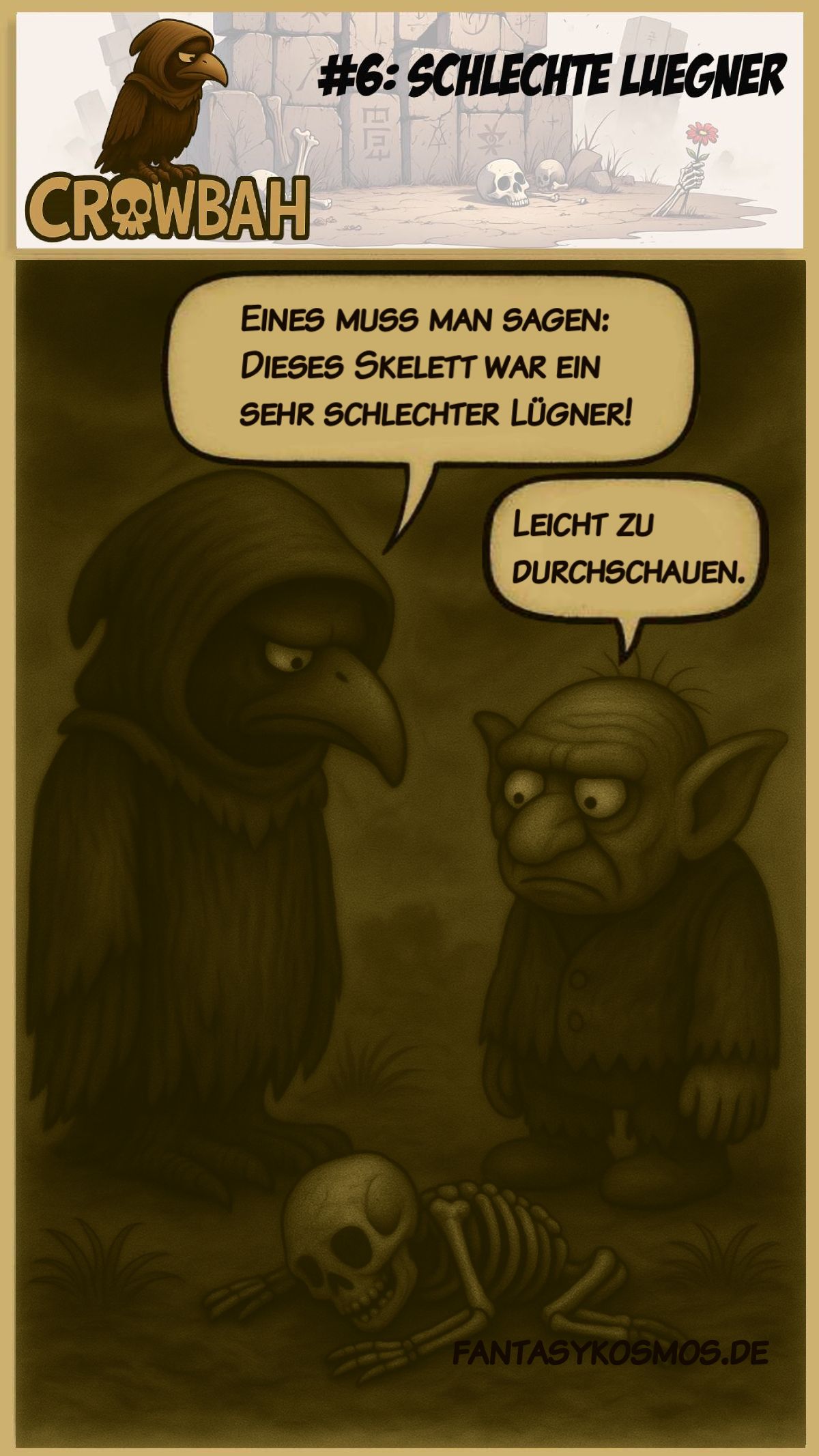 Crowbah und Grabhold stehen vor einem am Boden liegenden Skelett. Grabhold blickt mit leerem Blick und bringt einen flachen Witz: Skelette seien schlechte Lügner, weil man sie leicht durchschauen könne. Crowbah wirkt wie immer seelisch beschädigt.