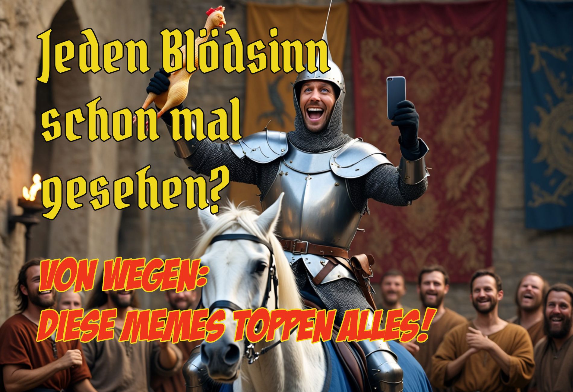 Ein Ritter in glänzender Rüstung sitzt lachend auf einem weißen Pferd, hebt ein Gummihuhn in die Luft und macht gleichzeitig ein Selfie mit dem Smartphone. Im Hintergrund jubeln Menschen in mittelalterlicher Kleidung. Rechts unten prangt ein knallgelber Button mit roter Aufschrift: „WHAT? ZEIGT DAS MAL!“.