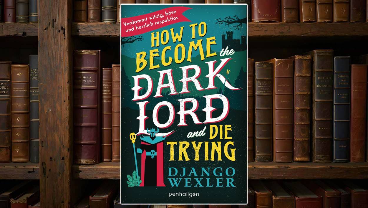 Buchcover von „How to Become the Dark Lord and Die Trying“ von Django Wexler: Illustrative Gestaltung in kräftigen Farben, im Vordergrund eine stilisierte, gepanzerte Figur mit rotem Umhang und goldener Dreizacklanze, darüber der verspielte, mehrfarbige Titel in Gelb, Weiß und Rot. Im Hintergrund Silhouette einer Burg und dunkle Tannen, dazu ein rotes Banner mit dem Untertitel „Verdammt witzig, böse und herrlich respektlos“.