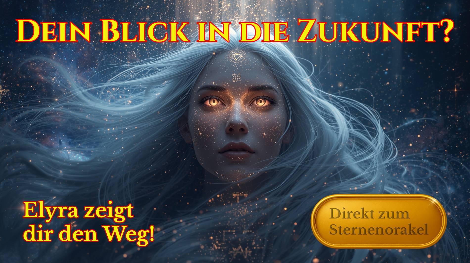 Mystisches Banner mit Elyra, der Sternengöttin: Ihr leuchtendes Gesicht vor einem funkelnden Sternenhimmel, goldener Schriftzug ‚Dein Blick in die Zukunft?‘ und ein glänzender goldener Button ‚Direkt zum Sternenorakel‘.