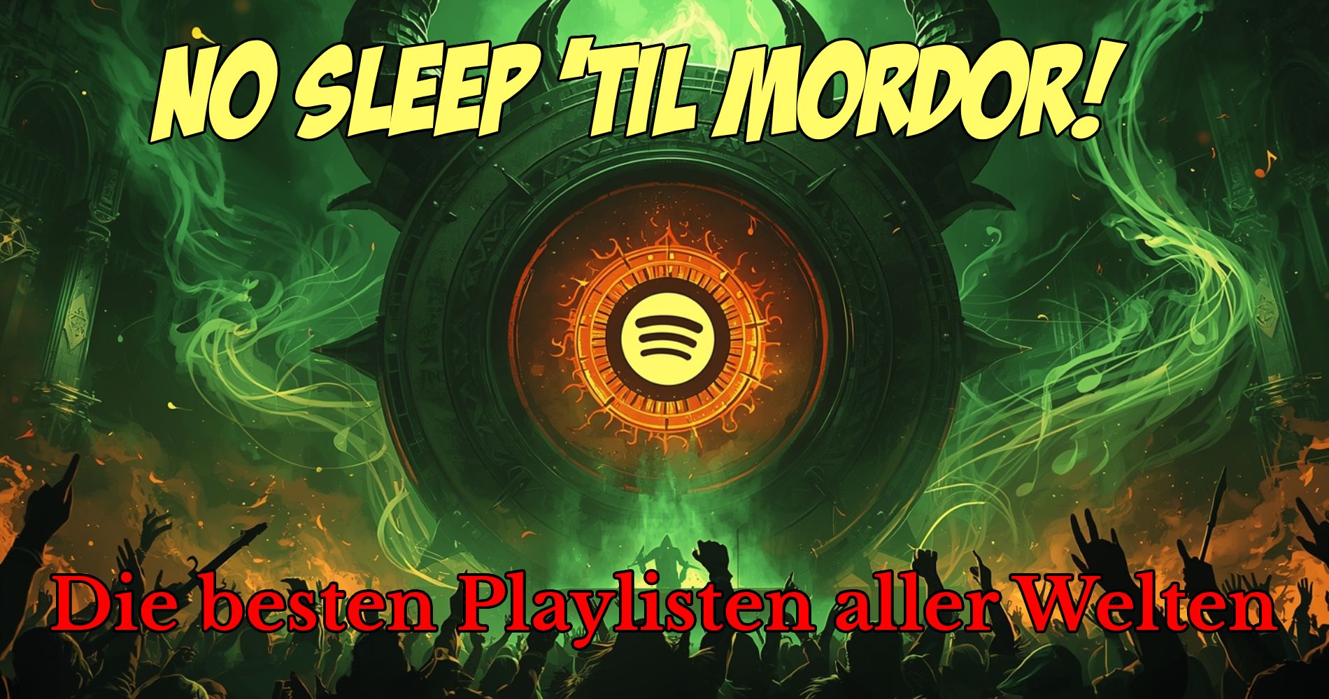 Epischer Fantasy-Banner: Ein dämonisches, grün loderndes Spotify-Emblem erhebt sich wie ein Höllentor über einer jubelnden Menschenmenge, mit der Schlagzeile ‚No Sleep ’Til Mordor!‘ und dem Untertitel ‚Die besten Playlisten aller Welten‘.