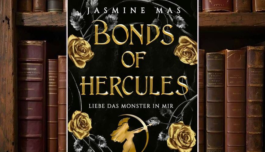 Buchcover von „Bonds of Hercules – Liebe das Monster in mir“ von Jasmine Mas mit schwarzem Hintergrund, goldenen Rosen und goldener Silhouette einer kämpfenden Frau vor Bücherregal.