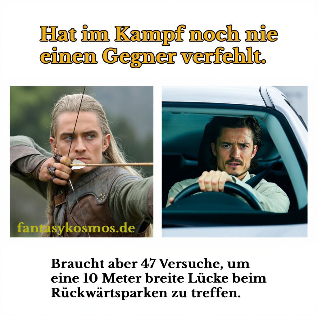 Meme-Collage mit Text oben „Hat im Kampf noch nie einen Gegner verfehlt.“ Links Legolas mit gespanntem Bogen, rechts ein Mann (Orlando Bloom) hinterm Lenkrad. Unten Text: „Braucht aber 47 Versuche, um eine 10 Meter breite Lücke beim Rückwärtsparken zu treffen.“ Wasserzeichen „fantasykosmos.de“.