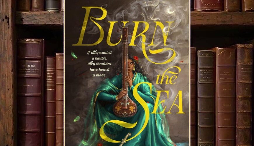 Cover von Burn the Sea: Eine junge Frau in grün-türkiser Kleidung sitzt mit einem Tambura-ähnlichen Instrument in einem steinernen Wasserbecken; eine Klinge lehnt neben ihr, im Hintergrund steigt eine rauchhafte Schlange auf. Die Bildwirkung verbindet südindische Hofästhetik, Wasser, Musik und drohende Meeresmagie.