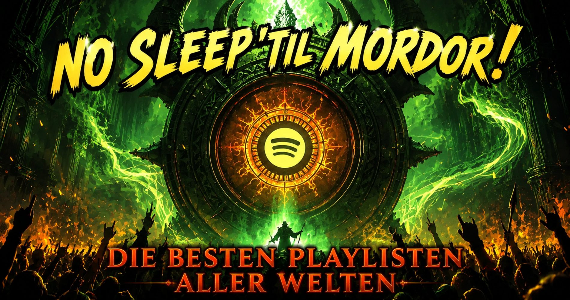 Epischer Fantasy-Banner: Ein dämonisches, grün loderndes Spotify-Emblem erhebt sich wie ein Höllentor über einer jubelnden Menschenmenge, mit der Schlagzeile ‚No Sleep ’Til Mordor!‘ und dem Untertitel ‚Die besten Playlisten aller Welten‘.