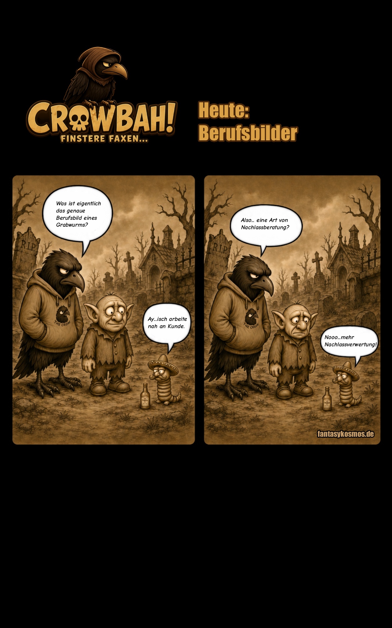 Zweiteiliger Crowbah-Comic auf schwarzem Hintergrund mit Logo „CROWBAH! – Finstere Faxen…“ und Titel „Heute: Der Grabwurm“. In beiden sepiafarbenen Panels stehen Crowbah, eine mürrische humanoide Krähe im Hoodie, und Grabhold, ein kleiner trollartiger Begleiter, auf einem düsteren Friedhof mit schiefen Grabsteinen, kahlen Bäumen und gotischen Grabmalen. Rechts am Boden steht Pedro, ein winziger Grabwurm mit Sombrero und Schnurrbart, neben einer kleinen Tequila-Flasche. Im ersten Panel wirkt Grabhold noch leicht freundlich und neugierig, während Crowbah skeptisch nach dem Berufsbild eines Grabwurms fragt. Im zweiten Panel schaut Grabhold deutlich verunsicherter, als Pedro erklärt, dass seine Tätigkeit weniger Nachlassberatung als Nachlassentfernung sei.