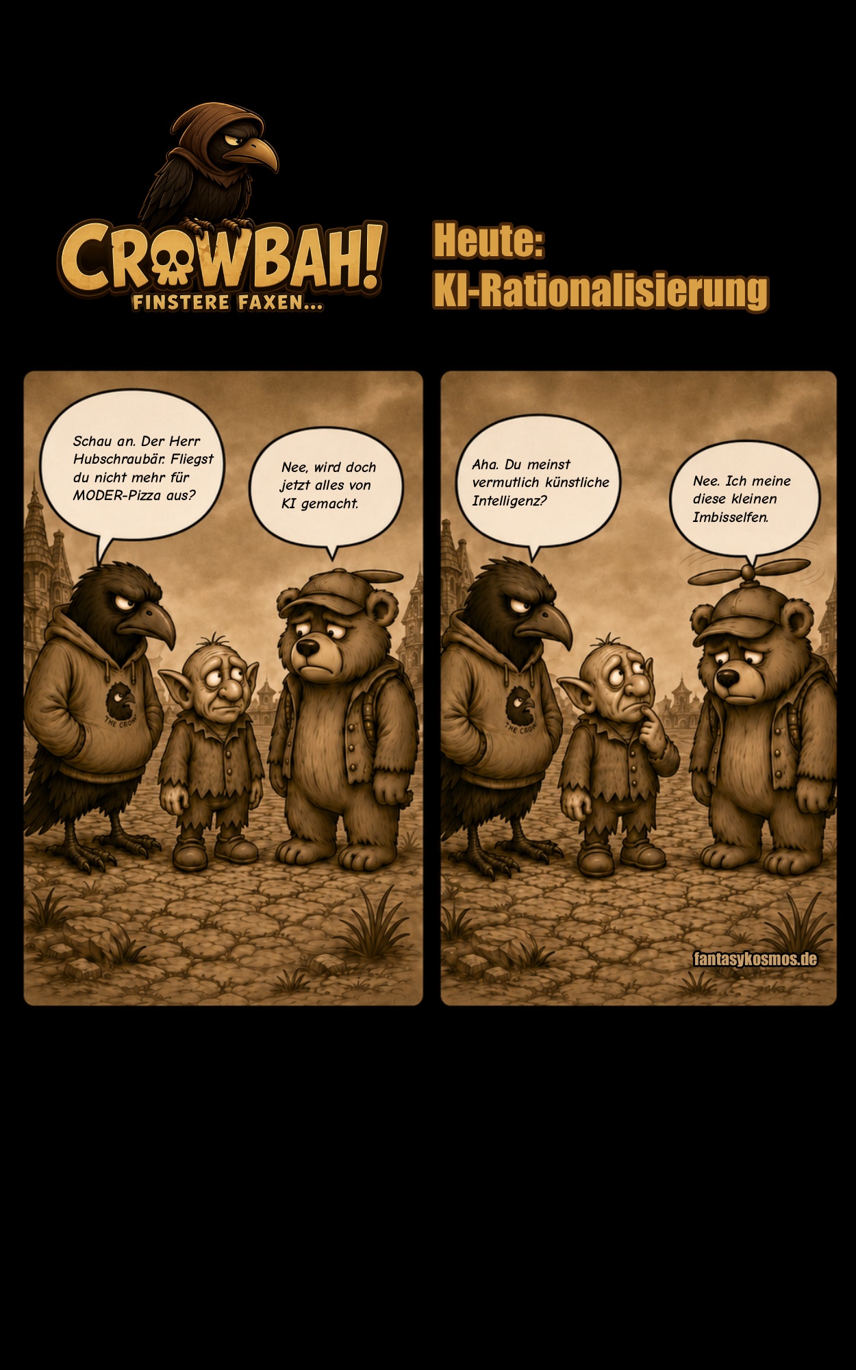 Zweiteiliger Crowbah-Comic auf schwarzem Hintergrund mit Logo „CROWBAH! – Finstere Faxen…“ und Titel „Heute: KI-Rationalisierung“. In beiden sepiafarbenen Panels stehen Crowbah, eine mürrische humanoide Krähe im Hoodie, Grabhold, ein kleiner trollartiger Begleiter, und der Hubschraubär, ein gedrückt wirkender Bär mit Propellermütze, auf einem gepflasterten Platz vor einer mittelalterlichen Stadtkulisse. Im ersten Panel fragt Crowbah den Hubschraubär, ob er nicht mehr für Moder-Pizza ausfliege; dieser antwortet, dass nun alles von KI gemacht werde. Im zweiten Panel vermutet Crowbah künstliche Intelligenz, worauf der Hubschraubär erklärt, er meine kleine Imbisselfen.