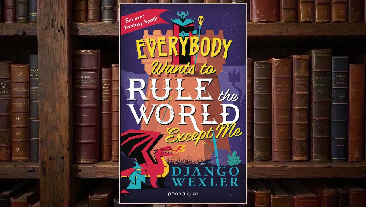 Cover von Django Wexlers Everybody Wants to Rule the World Except Me mit bunter Comic-Fantasy-Optik, großem gelbem und weißem Titel, Burg, Dark-Lord-Figur, rotem Drachen, kleinem Zauberer und violettem Nachthimmel.