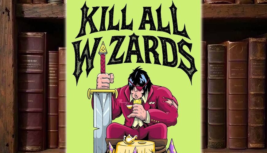 Cover von Kill All Wizards von Jedediah Berry mit einem Barbaren im roten Anzug, riesigem Schwert, Teetisch und zerstörten Zaubererhüten vor grellgrünem Hintergrund.